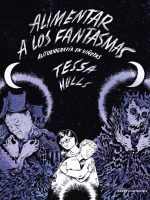 Novela gráfica Alimentar a los fantasmas de Tessa Hulls